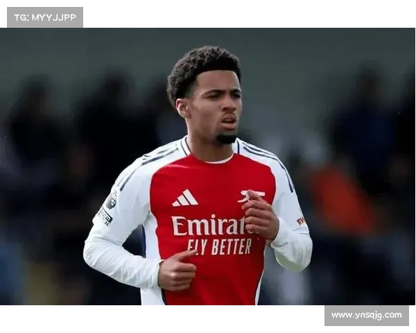 恩瓦内里在阿森纳五大潜力领域的崛起与未来展望分析